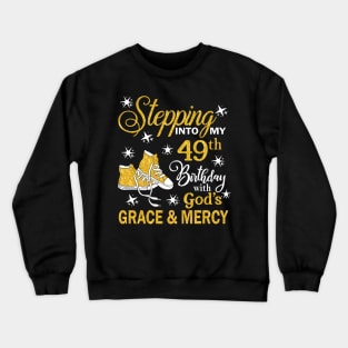 Stepping Into My 49th Birthday With God's Grace & Mercy Bday Crewneck Sweatshirt